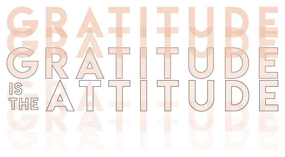 Gratitude is the Attitude