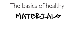 The basics of healthy materials